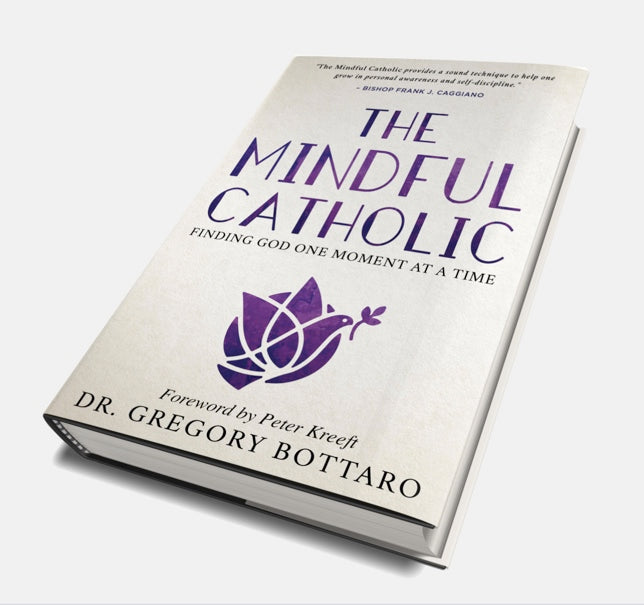 The Mindful Catholic: Finding God One Moment At A Time
